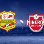 Atlético Morelia se juega la vida ante Mineros de Zacatecas